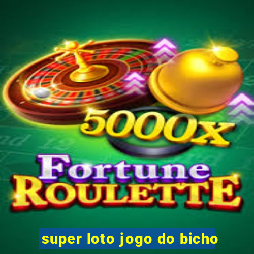 super loto jogo do bicho